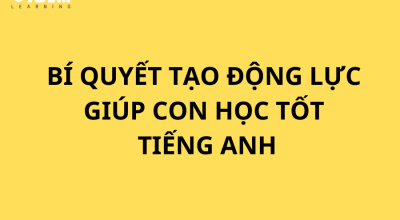 Bí quyết tạo động lực giúp con học tốt tiếng anh